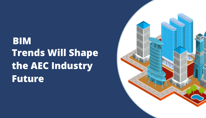 The Future Of BIM Trends In The AEC Industry