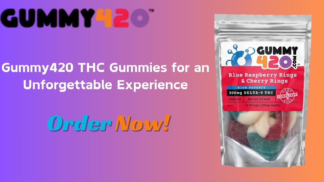 Gummy420 THC Gummies for an Unforgettable Experience