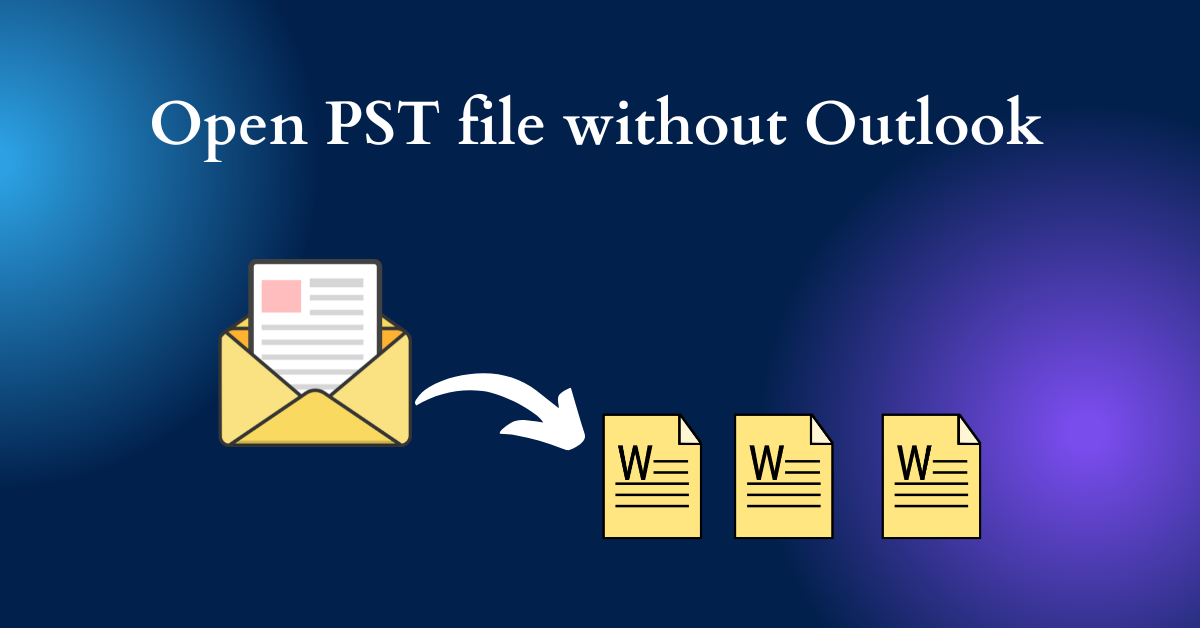 How to Open PST File Without Outlook? Best Solutions!