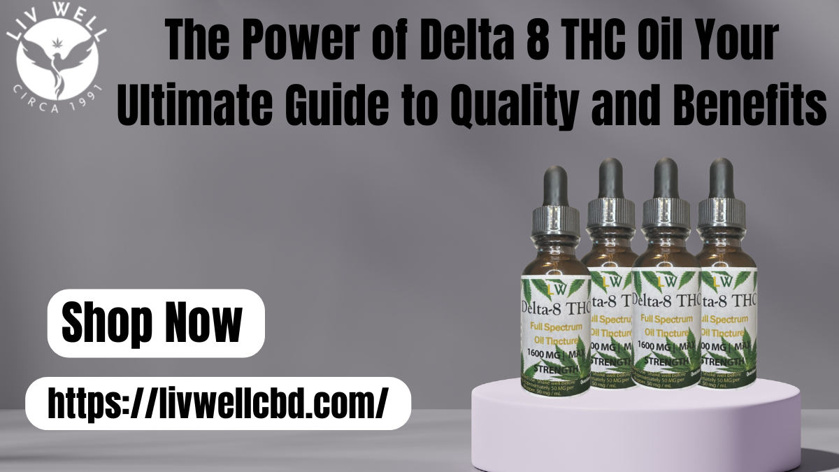 Delta 8 THC Oil Your Ultimate Guide To Quality And Benefits